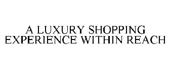 A LUXURY SHOPPING EXPERIENCE WITHIN REACH