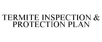 TERMITE INSPECTION & PROTECTION PLAN