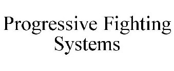 PROGRESSIVE FIGHTING SYSTEMS