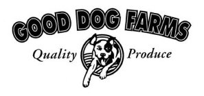 GOOD DOG FARMS QUALITY PRODUCE