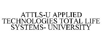 ATTLS-U APPLIED TECHNOLOGIES TOTAL LIFE SYSTEMS- UNIVERSITY