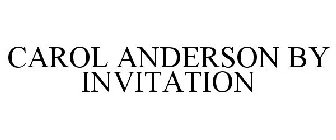 CAROL ANDERSON BY INVITATION