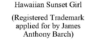 HAWAIIAN SUNSET GIRL (REGISTERED TRADEMARK APPLIED FOR BY JAMES ANTHONY BARCH)