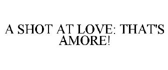 A SHOT AT LOVE: THAT'S AMORE!
