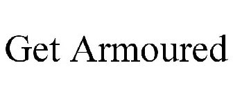 GET ARMOURED