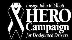 ENSIGN JOHN R. ELLIOTT HERO CAMPAIGN FOR DESIGNATED DRIVERS