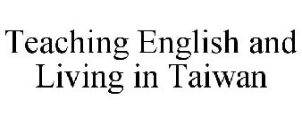 TEACHING ENGLISH AND LIVING IN TAIWAN