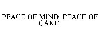 PEACE OF MIND. PEACE OF CAKE.