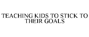 TEACHING KIDS TO STICK TO THEIR GOALS