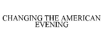 CHANGING THE AMERICAN EVENING