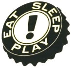 EAT SLEEP PLAY !