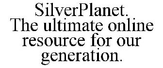 SILVERPLANET. THE ULTIMATE ONLINE RESOURCE FOR OUR GENERATION.