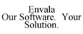 ENVALA OUR SOFTWARE. YOUR SOLUTION.