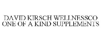 DAVID KIRSCH WELLNESSCO ONE OF A KIND SUPPLEMENTS