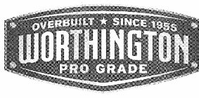 WORTHINGTON PRO GRADE OVERBUILT SINCE 1955