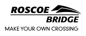 ROSCOE BRIDGE MAKE YOUR OWN CROSSING