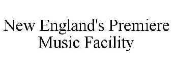 NEW ENGLAND'S PREMIERE MUSIC FACILITY