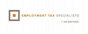 EMPLOYMENT TAX SPECIALISTS >WE SEE MORE.