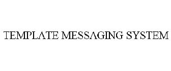 TEMPLATE MESSAGING SYSTEM