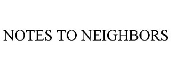 NOTES TO NEIGHBORS