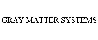 GRAY MATTER SYSTEMS