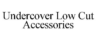 UNDERCOVER LOW CUT ACCESSORIES
