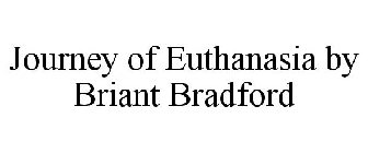JOURNEY OF EUTHANASIA BY BRIANT BRADFORD