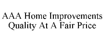 AAA HOME IMPROVEMENTS QUALITY AT A FAIR PRICE