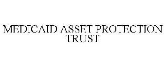 MEDICAID ASSET PROTECTION TRUST