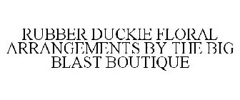 RUBBER DUCKIE FLORAL ARRANGEMENTS BY THE BIG BLAST BOUTIQUE