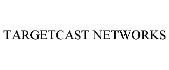 TARGETCAST NETWORKS
