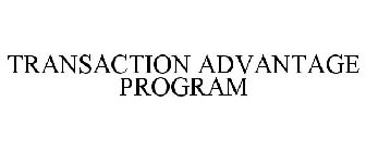 TRANSACTION ADVANTAGE PROGRAM