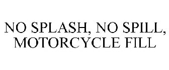 NO SPLASH, NO SPILL, MOTORCYCLE FILL