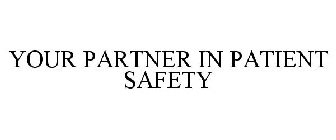 YOUR PARTNER IN PATIENT SAFETY