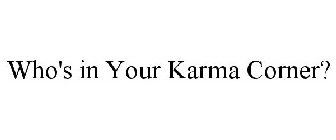 WHO'S IN YOUR KARMA CORNER?