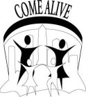 COME ALIVE