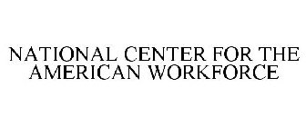 NATIONAL CENTER FOR THE AMERICAN WORKFORCE