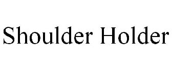 SHOULDER HOLDER