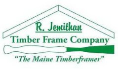 R. JEMITHAN TIMBER FRAME COMPANY 'THE MAINE TIMBER FRAMER'