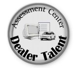 ASSESSMENT CENTER DEALER TALENT