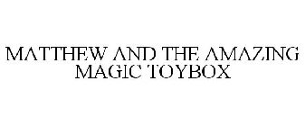 MATTHEW AND THE AMAZING MAGIC TOYBOX