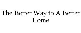 THE BETTER WAY TO A BETTER HOME
