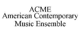 ACME AMERICAN CONTEMPORARY MUSIC ENSEMBLE