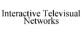 INTERACTIVE TELEVISUAL NETWORKS