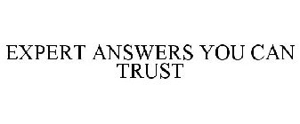 EXPERT ANSWERS YOU CAN TRUST