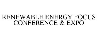 RENEWABLE ENERGY FOCUS CONFERENCE & EXPO
