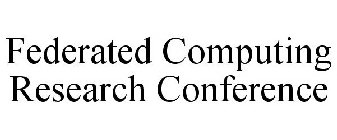 FEDERATED COMPUTING RESEARCH CONFERENCE