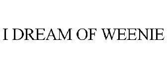 I DREAM OF WEENIE