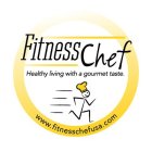 FITNESS CHEF HEALTHY LIVING WITH A GOURMET TASTE. WWW.FITNESSCHEFUSA.COM