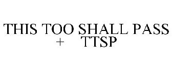 THIS TOO SHALL PASS + TTSP